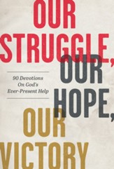 Our Struggle, Our Hope, Our Victory: 90 Devotions on God's Ever-Present Help