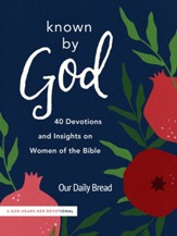 known by God: 40 Devotions and Insights on Women of the Bible