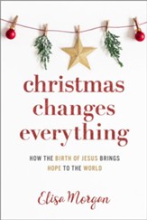Christmas Changes Everything: How the birth of Jesus Brings Hope to the World