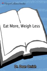 Eat More, Weigh Less: Dr. Dean Ornish's Life Choice Program for Losing Weight Safely While Eating Abundantly - eBook