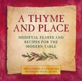 A Thyme and Place: Medieval Feasts  and Recipes for the Modern Table