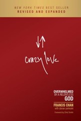 Crazy Love: Overwhelmed by a Relentless God, Revised and Expanded