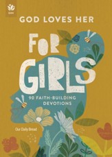 God Loves Her For Girls - 90 Faith-Building Devotions