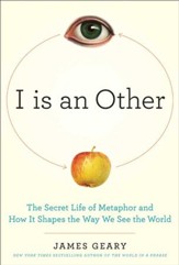 I Is an Other: The Secret Life of Metaphor and How it Shapes the Way We See the World - eBook