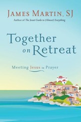 Together on Retreat: Meeting Jesus in Prayer - eBook