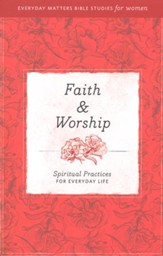 Faith & Worship: Spiritual Practices for Everyday Life