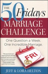 The 50 Fridays Marriage Challenge: One Question a Week. One Incredible Marriage.