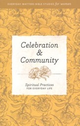 Celebration & Community: Spiritual Practices for Everyday Life