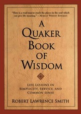 A Quaker Book Of Wisdom: Life Lessons In Simplicity, Service, And Common Sense - eBook