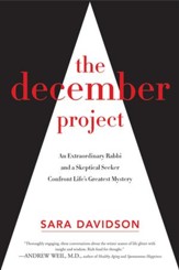 The December Project: An Extraordinary Rabbi and a Skeptical Seeker Confront Life's Greatest Mystery - eBook