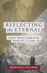 Reflecting the Eternal: Dante's Divine Comedy in the  Novels of C.S. Lewis