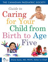 The Canadian Paediatric Society Guide to Caring for Your Child from Birth to Age - eBook