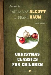 Christmas Classics for Children: Stories by Louisa May Alcott, L. Frank Baum, and others - eBook
