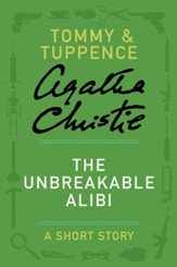 The Unbreakable Alibi: A Tommy & Tuppence Story - eBook