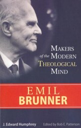 Emil Brunner: Makers on the Modern Theological Mind Series