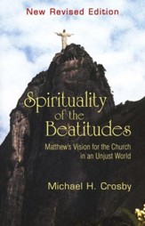Spirituality of the Beatitudes: Matthew's Vision for the Church  in an Unjust World, New Revised Edition