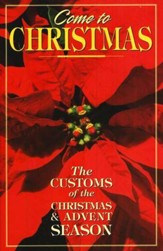 Come to Christmas: The Customs of the Christmas & Advent Season