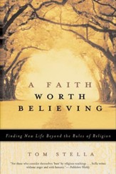 A Faith Worth Believing: Finding New Life Beyond the Rules of Religion - eBook