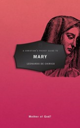 A Christian's Pocket Guide To Mary: Mother Of God?