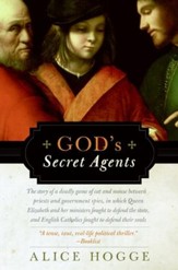 God's Secret Agents: Queen Elizabeth's Forbidden Priests and the Hatching of the Gunpowder Plot - eBook