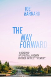 The Way Forward: A Road Map of Spiritual Growth for Men in the 21st Century