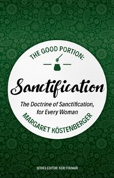The Good Portion: The Doctrine of Sanctification, for Every Woman