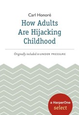 How Adults Are Hijacking Childhood: A HarperOne Select / Digital original - eBook