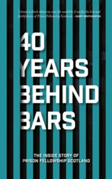 40 Years Behind Bars: The Inside Story of Prison Fellowship Scotland