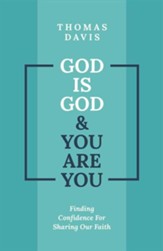 God Is God and You are You: Theology to Help Us Share Our Faith