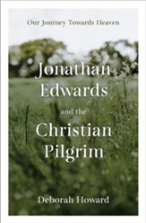 Jonathan Edwards and the Christian Pilgrim: Our Journey Towards Heaven