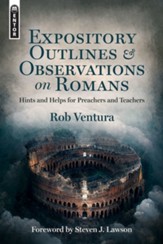 Expository Outlines and Observations on Romans: Hints and Helps for Preachers and Teachers