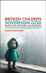 Broken Children, Sovereign God: Rejoicing in God's Goodness Amidst Childhood Mental Health Struggles