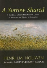 A Sorrow Shared: A Combined Edition of the Nouwen Classics In Memoriam and A Letter of Consolation