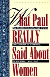 What Paul Really Said About Women: The Apostle's Liberating Views on Equality in Marriage, Leadership, and Love - eBook