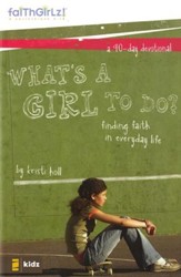Faithgirlz! What's a Girl to Do? Finding Faith in Everyday Life