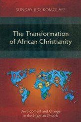 The Transformation of African Christianity: Development and Change in the Nigerian Church