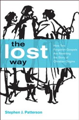 The Lost Way: How Two Forgotten Gospels Are Rewriting the Story of Christian Origins - eBook