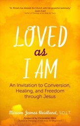 Loved as I Am: An Invitation to Conversion, Healing, and Freedom through Jesus
