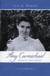 Amy Carmichael: Beauty for Ashes