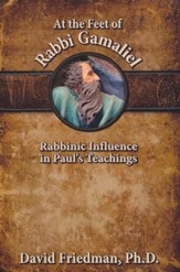At The Feet of Rabbi Gamaliel: Rabbinic Influence in Paul's  Teachings