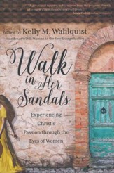 Walk in Her Sandals: Experiencing Christ's Passion Through the Eyes of Women