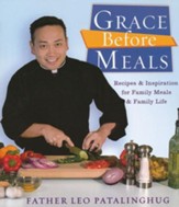 Grace Before Meals: Recipes and Inspiration for Family Meals and Family Life