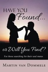 Have You Found... or Will You Find?: For those searching for their soul mates - eBook
