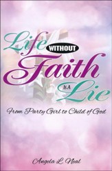 Life Without Faith is a Lie: From Party Girl to Child of God
