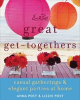 Emily Post's Great Get-Togethers: Casual Gatherings and Elegant Parties at Home - eBook