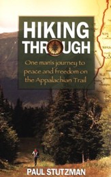 Hiking Through: One Man's Journey to Peace and Freedom on the Appalachian Trail
