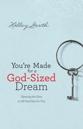 You're Made for a God-Sized Dream: Opening the Door to All God Has for You