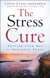 The Stress Cure: Praying Your Way to Personal Peace