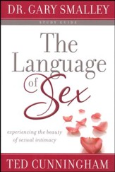 The Language of Sex Study Guide: Experiencing the Beauty of Sexual Intimacy in Marriage