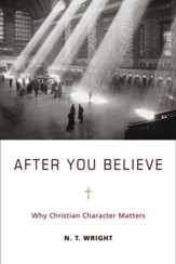 After You Believe: Why Christian Character Matters - eBook